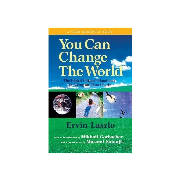 You Can Change the World: The Global Citizen's Handbook for Living on Planet Earth (FIRST EDITION)